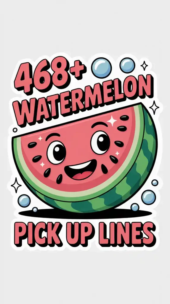 Watermelon Pick Up Lines