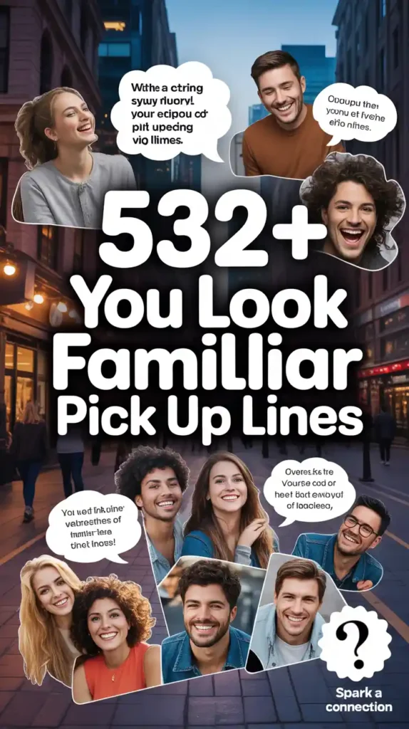 You Look Familiar Pick Up Lines