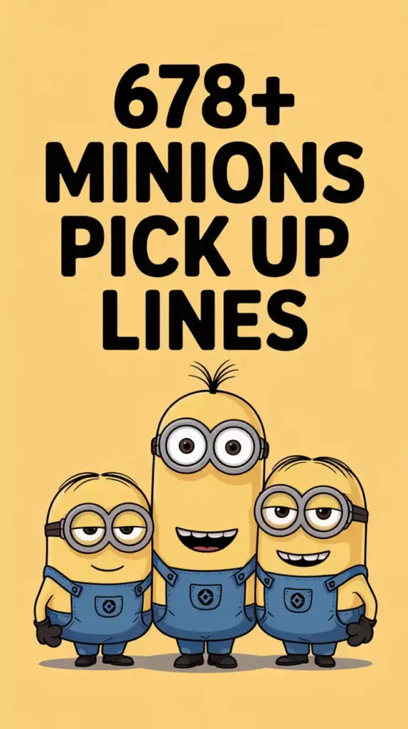 678+ Minions Pick Up Lines
