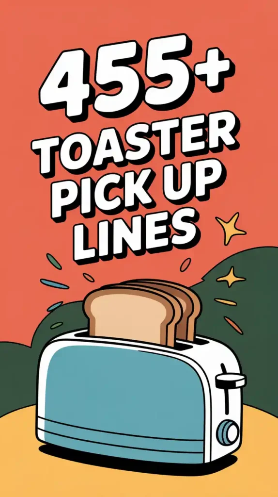 Toaster Pick Up Lines