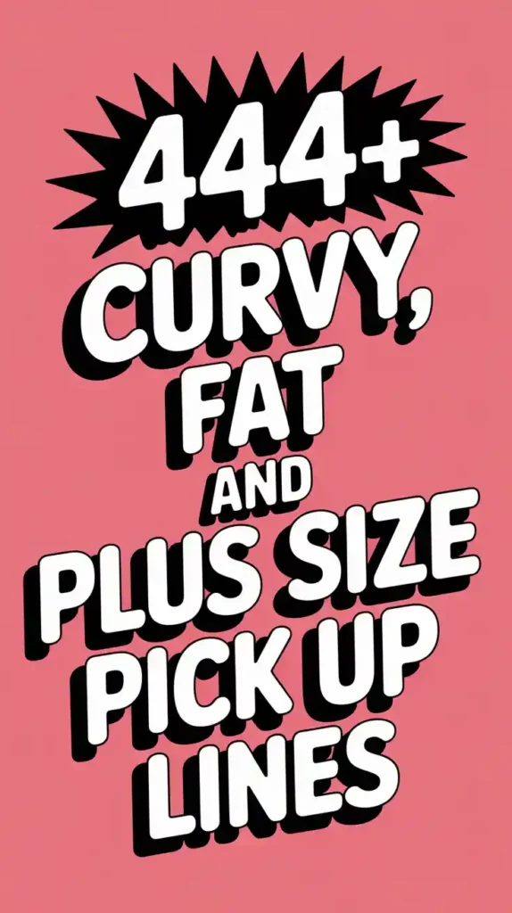 Curvy, FAT and Plus Size Pick Up Lines