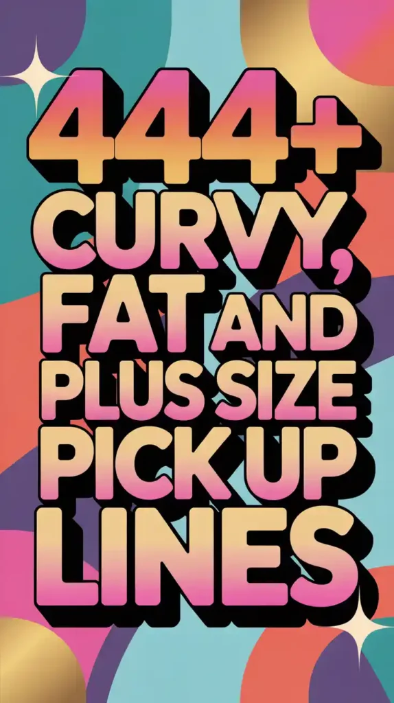 Curvy, FAT and Plus Size Pick Up Lines
