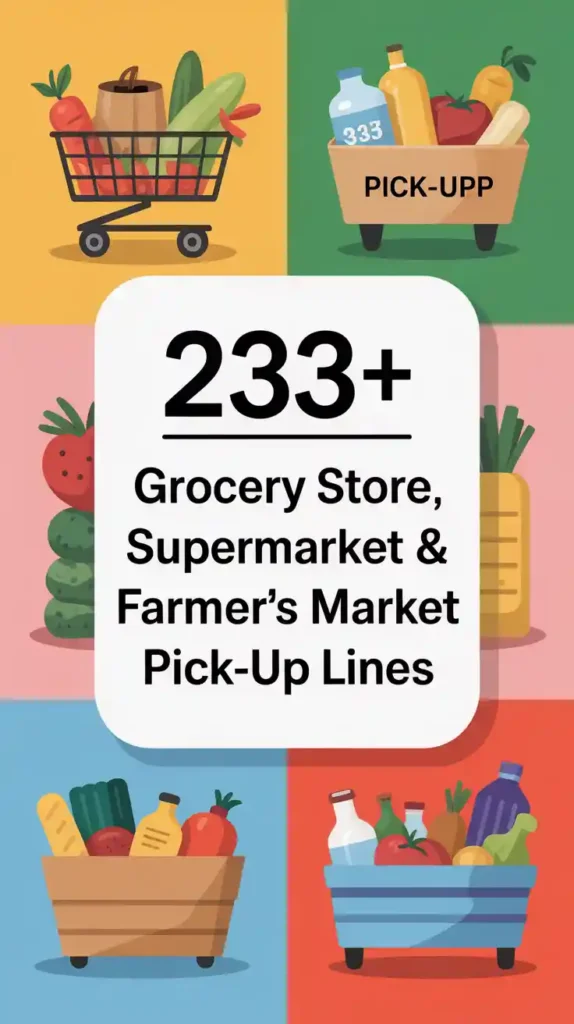 Grocery Store, Supermarket & Farmer’s Market Pick-Up Lines