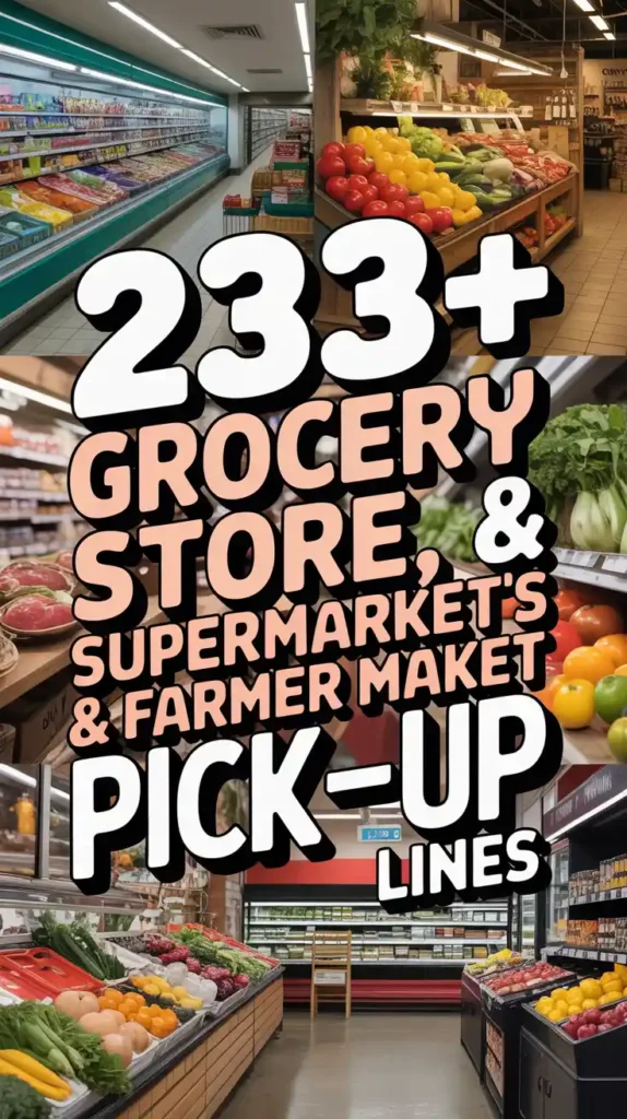 Grocery Store, Supermarket & Farmer’s Market Pick-Up Lines