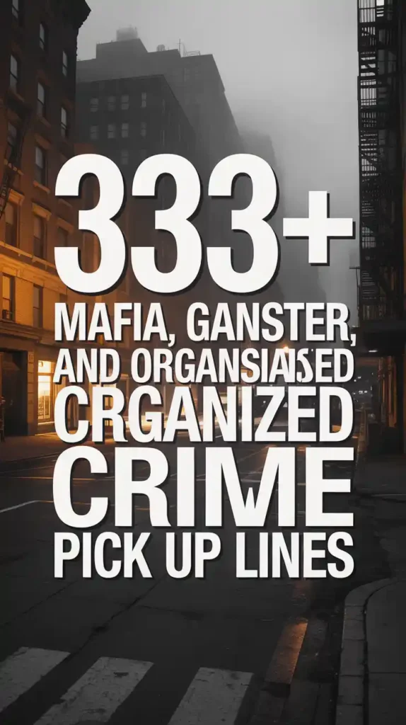 Mafia, Gangster, and Organized Crime Pick Up Lines