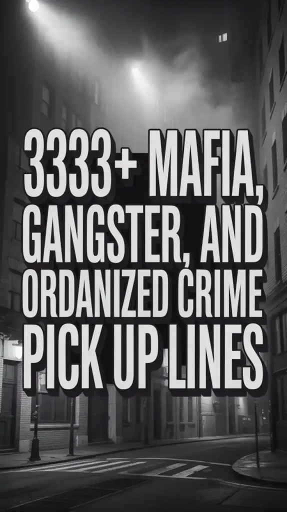 Mafia, Gangster, and Organized Crime Pick Up Lines