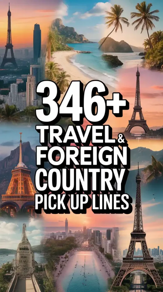 Travel & Foreign Country Pick Up Lines